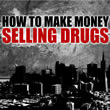 How To Make Money Selling Drugs